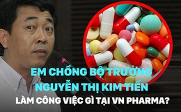 Em chồng Bộ trưởng Nguyễn Thị Kim Tiến làm công việc gì tại VN Pharma?