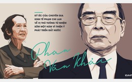 Ký ức của chuyên gia kinh tế Phạm Chi Lan về vị Thủ tướng từ nhiệm sớm một năm vì thiện ý phát triển đất nước