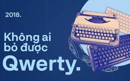 Vì sao chúng ta không bỏ được bàn phím QWERTY?