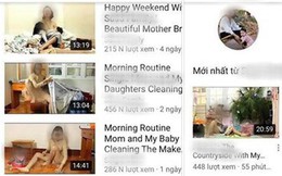 Phụ huynh bức xúc vì kênh YouTube Việt dùng hình ảnh phụ nữ chăm con, làm việc nhà cho mục đích khiêu dâm