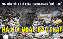 Bãi rác Nam Sơn 'thất thủ', Hà Nội ngập rác thải
