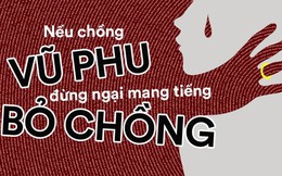 Nếu chồng con là kẻ vũ phu, đừng ngại mang tiếng bỏ chồng, cửa nhà mình luôn rộng mở đón con về!