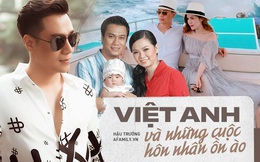 Diễn viên Việt Anh: Hai cuộc hôn nhân chung một kết cục xấu xí, đầy rẫy tin đồn với "người thứ 3"