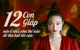 12 con giáp phải ở trong ngôi nhà như thế nào để có được cuộc sống viên mãn sung túc, tài vận dồi dào mỹ mãn?