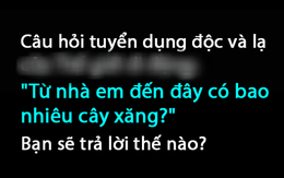Tuyển dụng: "Từ nhà em đến công ty có bao nhiêu cây xăng?", nam sinh chỉ đáp lại 1 câu được nhận ngay vào làm