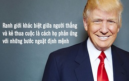 Bài học thành công đắt giá từ Tổng thống Mỹ Donald Trump: "Ranh giới khác biệt giữa người thắng và kẻ thua cuộc là cách họ phản ứng với những bước ngoặt định mệnh"