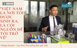 Cựu Phó thủ tướng Đức gốc Việt: "Việt Nam là nơi tôi được sinh ra, là cội nguồn để tôi trở về"