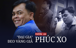 Tuyên án: Đại gia đeo vàng giả Phúc XO lĩnh 12 năm tù