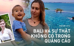 Bali chỉ là 'thiên đường giữa nhân gian'? Cô gái Tây phương tới đây lấy chồng tiết lộ những sự thật 'không như quảng cáo' của hòn đảo này