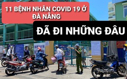 Lịch trình 11 bệnh nhân COVID-19 tại Đà Nẵng vừa công bố
