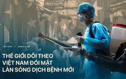 Báo Anh: Việt Nam đã chống dịch rất thành công, và giờ cả thế giới sẽ dõi theo họ chống lại làn sóng Covid-19 mới như thế nào