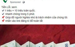 Xuất hiện fanpage 'Ngân hàng hỗ trợ người nghèo' nhận đổi 1 triệu lấy 10 triệu, chạy quảng cáo rầm rộ trên Facebook: Cẩn thận tiền mất tật mang!