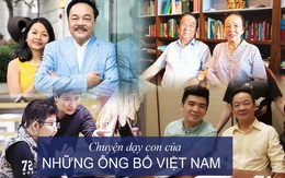 Từ tình yêu thương vô điều kiện đến bài học dạy con làm người, làm giàu của những ông bố nổi tiếng Việt Nam: Hãy đứng trên năng lực của chính mình!