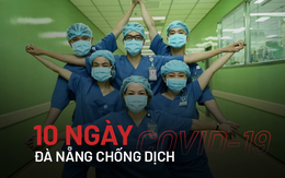 Đà Nẵng, 10 ngày căng mình chống Covid-19: Những chiến sĩ áo trắng quên mình vì người bệnh