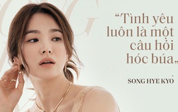 Song Hye Kyo "đá xoáy" chồng cũ Song Joong Ki trong bài phỏng vấn mới: Nhấn mạnh sự "phức tạp" tới 3 lần, khẳng định tình yêu phải được giữ gìn từ hai phía?