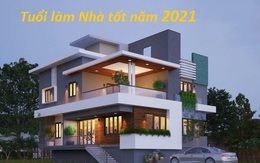 Tuổi nào làm nhà tốt nhất năm Tân Sửu 2021?