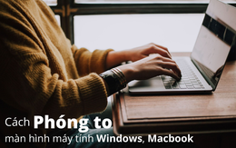 1001 cách phóng to màn hình máy tính win 10, Macbook chi tiết