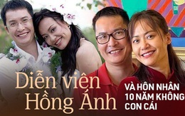 Hôn nhân diễn viên Hồng Ánh: 10 năm không con cái vẫn hạnh phúc, được gia đình chồng yêu thương và ủng hộ nhất mực