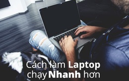 10 cách làm laptop chạy nhanh hơn win 10 update mới nhất