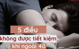 Bước qua tuổi 40 phải ghi nhớ 5 điều KHÔNG bao giờ được tiết kiệm: Phúc phần nửa đời sau đều phụ thuộc cả vào đây