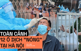 Toàn cảnh 12 ổ dịch Covid-19 'nóng' tại Hà Nội và những quy định siết chặt phòng chống dịch