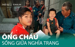 Con gái mất vì Covid-19, ông ngoại dắt hai cháu ra sống ở nghĩa địa: Tiếng khóc nghẹn lòng