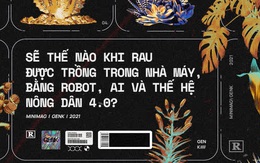 Sẽ thế nào khi rau được trồng trong nhà máy, bằng robot, AI và thế hệ nông dân 4.0?