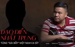 Trước ồn ào với Nhã Phương, đạo diễn Nhất Trung từng bị một nam ca sĩ tố 'gài bẫy', chặn đứng sự nghiệp ca hát?