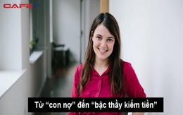 Từ “con nợ” đến “bậc thầy kiếm tiền”: Biết thay đổi tư duy, bạn vẫn sẽ trở nên giàu có ngay cả khi nợ ngập đầu