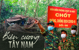 Biên giới Tây Ninh: 50m một chốt, bộ đội căng mình "chặn sóng Covid" cho Tổ Quốc