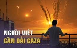 Người Việt ở gần "chảo lửa" Gaza: Chỉ có đúng 9 giây để chạy trốn tử thần