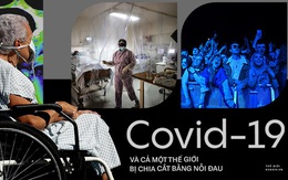 Covid-19 và cả một thế giới bị chia cắt bằng nỗi đau