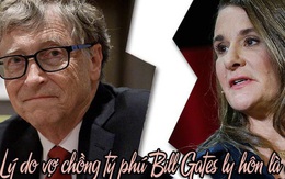 Báo Mỹ tiết lộ lý do vợ chồng tỷ phú Bill Gates chia tay: Không liên quan đến thuế hay 'kẻ thứ 3' mà là điều không ngờ này