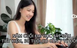 Năm cuối đại học bắt đầu tiết kiệm, cô gái tích lũy được gần 7 tỷ đồng khi tròn 30 tuổi: Đi xe sắp rụng bánh mới thay, chỉ tụ tập tại nhà để đỡ tốn tiền ăn uống