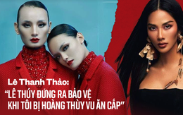 Lê Thanh Thảo: 'Chị Lê Thúy đứng ra bảo vệ khi tôi bị chị Hoàng Thùy vu ăn cắp túi'