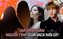 Gia đình dàn người tình của Jack phản ứng giữa drama: Từ ngán ngẩm đến căn dặn con gái kỹ lưỡng, riêng mẹ Thiên An giữ nguyên một thái độ?