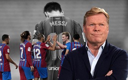 GÓC NHÌN: Không Messi, Koeman mừng hơn lo