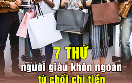 7 thứ người giàu khôn ngoan từ chối chi tiền, người chưa giàu lại vô cùng ham muốn