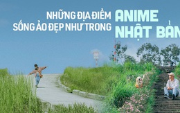 Những địa điểm ở Việt Nam có khung cảnh đẹp như phim hoạt hình Nhật khiến giới trẻ thích mê