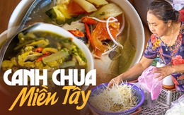 Món canh chua "nức lòng" của người miền Tây - tâm điểm trên mâm cơm mỗi khi gia đình sum vầy