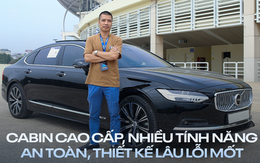 Chủ xe Volvo S90: 'Xe nhiều tính năng an toàn, thiết kế lâu lỗi mốt'