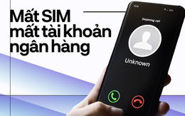 Mất SIM, mất tài khoản ngân hàng chỉ bằng “một nút bấm” - chuyện như phim này có thật hay không?