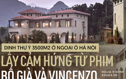 Đại gia Hà Nội xây dinh thự trên mảnh đất rộng ngang 10 sào ruộng, lấy cảm hứng từ phim Bố Già và Vincenzo, chi phí "nhạy cảm" đến nỗi khó tiết lộ!