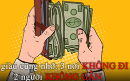 Có tiền không tới 3 NƠI, hết tiền không gần 2 NGƯỜI: Không nhớ kỹ thì nghèo muôn đời