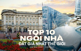 Top 10 ngôi nhà đắt nhất thế giới: Cung điện Hoàng gia Anh đứng đầu danh sách với mức giá nghe xong có thể khiến nhiều người "ngất xỉu"!