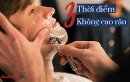 Nam giới cạo râu có 3 thời điểm ĐẠI KỴ có thể khiến da sưng tấy, mẩn đỏ, nặng là bị viêm: Điều số 1 gần như ai cũng đang mắc phải