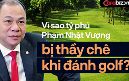 Vì sao đầu tư rất nhiều sân golf đẹp nhưng tỷ phú Phạm Nhật Vượng lại thấy golf là bộ môn "khó nhằn"?