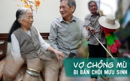 40 năm gắn bó của cặp vợ chồng mù mỗi ngày dò dẫm làm chổi rồi dìu nhau ra đường đứng bán