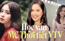 Học vấn của "những cô gái thời tiết" VTV: Người là Thạc sĩ đại học danh tiếng, người biết 3-4 thứ tiếng khi mới 20 tuổi