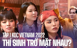 Tập 1 KOC VIETNAM 2022: Châu Bùi - Kỳ Duyên công bố luật chơi khắc nghiệt khiến dàn thí sinh trở mặt!